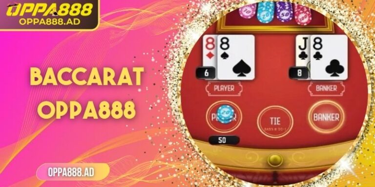 Baccarat Oppa888 – Sàn bài online nơi may mắn thăng hoa