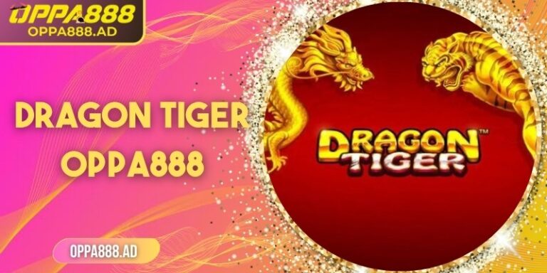 Dragon Tiger Oppa888 – Cuộc đối đầu đỉnh cao của hai thế lực
