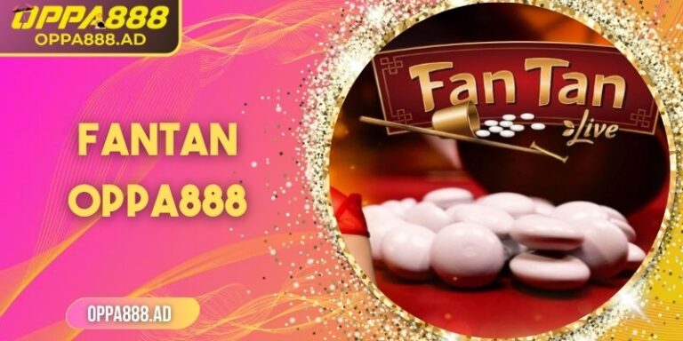 Fantan Oppa888 – Mỗi ván bài là một cuộc phiêu lưu may rủi